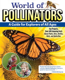World of Pollinators: A Guide for Explorers of All Ages : Fun Projects, Over 600 Amazing Facts About Plants, Bees, Beetles, Birds, and Butterflies-9781580115964