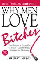 Why Men Love Bitches : From Doormat to Dreamgirl-A Woman's Guide to Holding Her Own in a Relationship-9781580627566