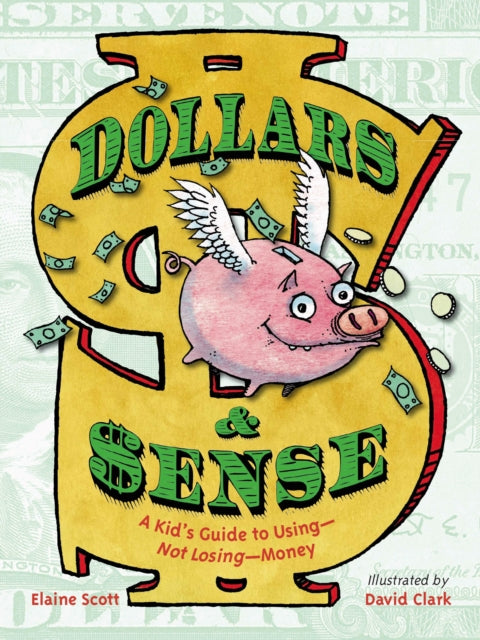 Dollars & Sense : A Kid's Guide to Using--Not Losing--Money-9781580893961