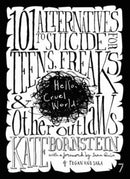 Hello, Cruel World : 101 Alternatives to Suicide for Teens, Freaks & Other Outlaws-9781583227206
