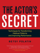 The Actor's Secret : Techniques for Transforming Habitual Patterns and Improving Performance-9781583946824