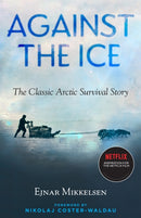 Against the Ice : The Classic Arctic Survival Story-9781586423346
