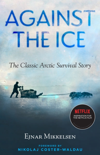 Against The Ice : The Classic Arctic Survival Story-9781586423346