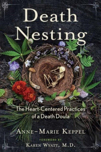 Death Nesting : The Heart-Centered Practices of a Death Doula-9781591434825