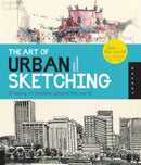 The Art of Urban Sketching : Drawing On Location Around The World-9781592537259