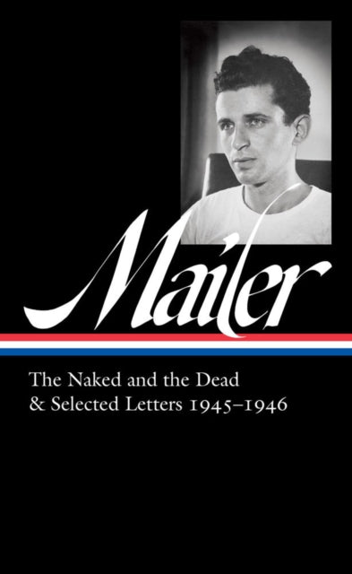 Norman Mailer 1945-1946 (loa #364) : The Naked and the Dead & Selected Letters-9781598537437
