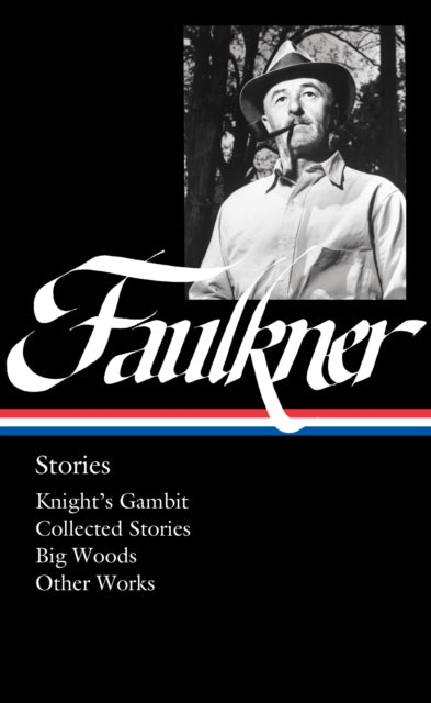 William Faulkner: Stories (loa #375) : Knight's Gambit / Collected Stories / Big Woods / Other Works-9781598537529