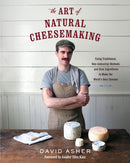 The Art of Natural Cheesemaking : Using Traditional, Non-Industrial Methods and Raw Ingredients to Make the World's Best Cheeses-9781603585781