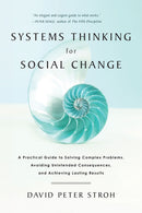 Systems Thinking For Social Change : A Practical Guide to Solving Complex Problems, Avoiding Unintended Consequences, and Achieving Lasting Results-9781603585804