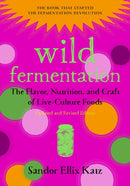 Wild Fermentation : The Flavor, Nutrition, and Craft of Live-Culture Foods, 2nd Edition-9781603586283