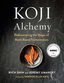 Koji Alchemy : Rediscovering the Magic of Mold-Based Fermentation (Soy Sauce, Miso, Sake, Mirin, Amazake, Charcuterie)-9781603588683