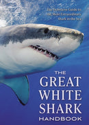 The Great White Shark Handbook : The Definitive Guide to the Most Extraordinary Shark in the Sea-9781604337716