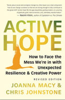 Active Hope Revised : How to Face the Mess We're in with Unexpected Resilience and Creative Power-9781608687107