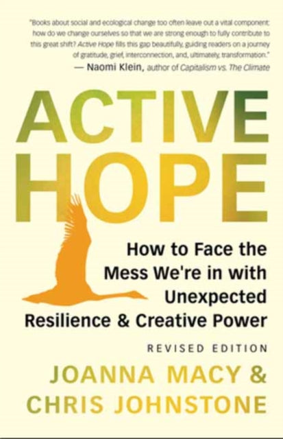 Active Hope Revised : How to Face the Mess We're in with Unexpected Resilience and Creative Power-9781608687107
