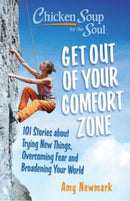 Chicken Soup for the Soul: Get Out of Your Comfort Zone : 101 Stories about Trying New Things, Overcoming Fear and Broadening Your World-9781611591033