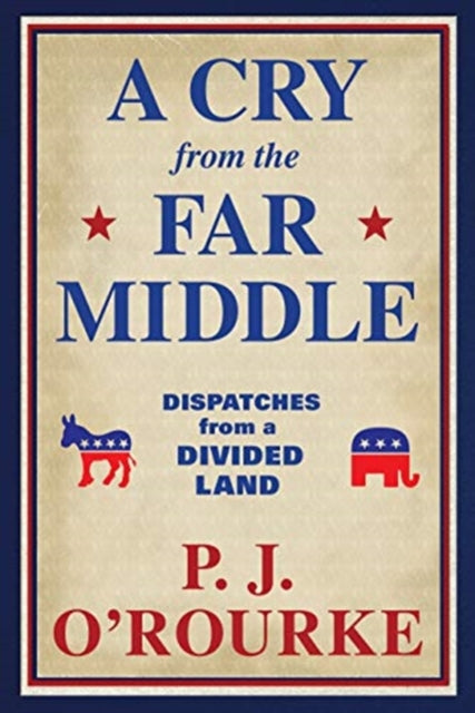 A Cry From the Far Middle : Dispatches from a Divided Land-9781611854558