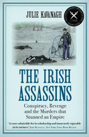 The Irish Assassins : Conspiracy, Revenge and the Murders that Stunned an Empire-9781611854619