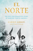 El Norte : The Epic and Forgotten Story of Hispanic North America-9781611856330