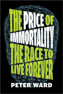 The Price Of Immortality : The Race to Live Forever-9781612199528