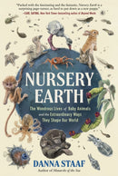 Nursery Earth : The Wondrous Lives of Baby Animals and the Extraordinary Ways They Shape Our World-9781615199327