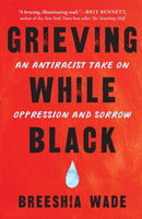 Grieving While Black : An Antiracist Take on Oppression and Sorrow-9781623175511