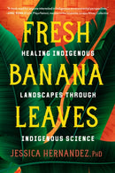 Fresh Banana Leaves : Healing Indigenous Landscapes through Indigenous Science-9781623176051