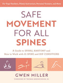 Safe Movement for All Spines : A Guide to Spinal Anatomy and How to Work with 21 Spine and Hip Conditions-9781623177980