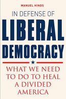 In Defense of Liberal Democracy : What We Need to Do to Heal a Divided America-9781623545093