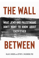 The Wall Between : What Jews and Palestinians Don't Want to Know about Each Other-9781623717193