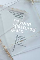 Beyond Shattered Glass : Voices from the Aftermath of the Beirut Explosion-9781623717476