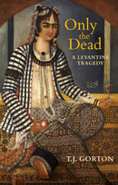 Only The Dead : A Levantine Tragedy-9781623718213
