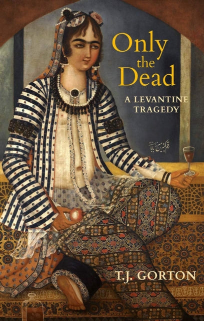 Only The Dead : A Levantine Tragedy-9781623718213