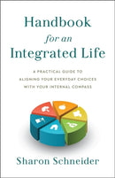 Handbook for an Integrated Life : A Practical Guide to Aligning Your Everyday Choices with Your Internal Compass-9781626349353