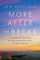 More After the Break : A Reporter Returns to Ten Unforgettable News Stories-9781626349605