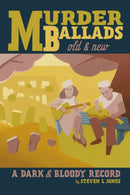Murder Ballads Old & New : A Dark & Bloody Record-9781627311335