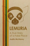 Lemuria : A True Story of a Fake Place-9781627311472