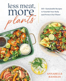 Less Meat, More Plants : 100+ Sustainable Recipes to Nourish Your Body and Protect Our Planet-9781628604948