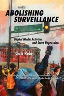 Abolishing Surveillance : Digital Media Activism and State Repression-9781629633619
