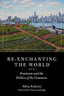 Re-enchanting The World : Feminism and the Politics of the Commons-9781629635699