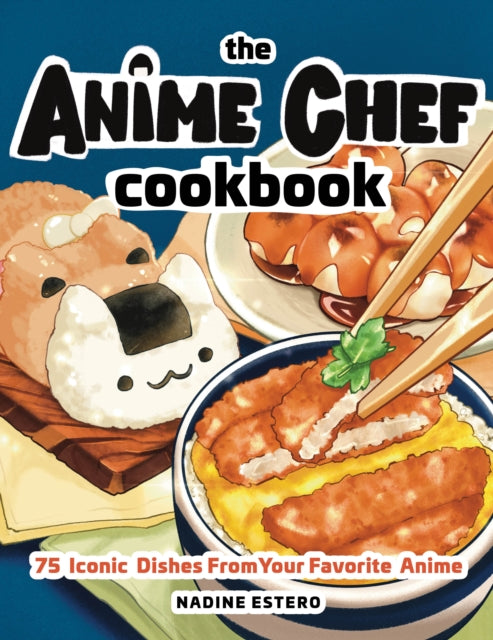The Anime Chef Cookbook : 75 Iconic Dishes from Your Favorite Anime-9781631068669