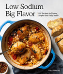 Low Sodium, Big Flavor : 115 Recipes for Pantry Staples and Daily Meals-9781632172860