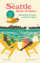 The Seattle Book of Dates : Adventures, Escapes, and Secret Spots-9781632174314
