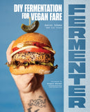 Fermenter : DIY Fermentation for Vegan Fare, Including Recipes for Krauts, Pickles, Koji, Tempeh, Nut- & Seed-Based Cheeses, Fermented Beverages & What to Do with Them-9781632174710