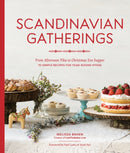 Scandinavian Gatherings : From Afternoon Fika to Christmas Eve Supper: 70 Simple Recipes for Year-Round Hygge-9781632174994