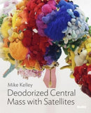 Mike Kelley: Deodorized Central Mass with Satellites-9781633451575