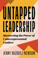 Untapped Leadership : Harnessing the Power of Underrepresented Leaders-9781633889163