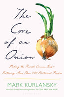 The Core of an Onion : Peeling the Rarest Common Food-Featuring More Than 100 Historical Recipes-9781635575934