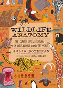 Wildlife Anatomy : The Curious Lives & Features of Wild Animals around the World-9781635863888