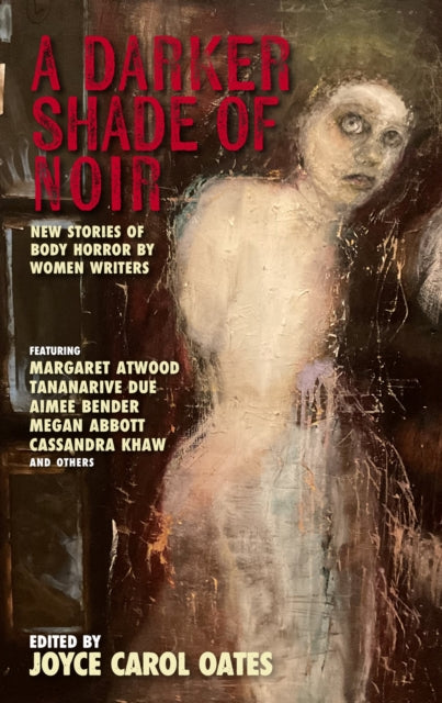A Darker Shade Of Noir : New Stories Of Body Horror By Women Writers-9781636141343