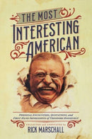 The Most Interesting American : Personal Encounters, Quotations, and First-Hand Impressions of Theodore Roosevelt-9781637586327
